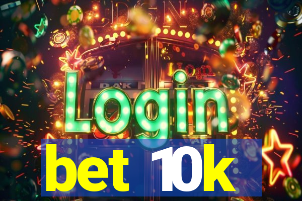 bet 10k