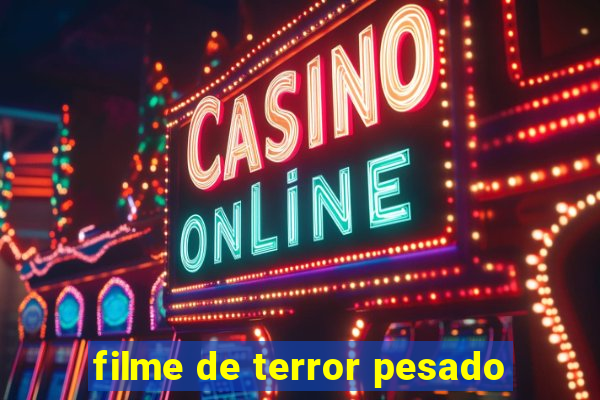 filme de terror pesado