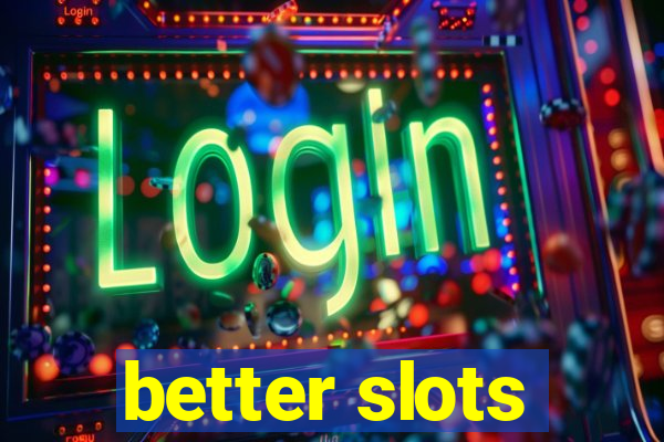 better slots