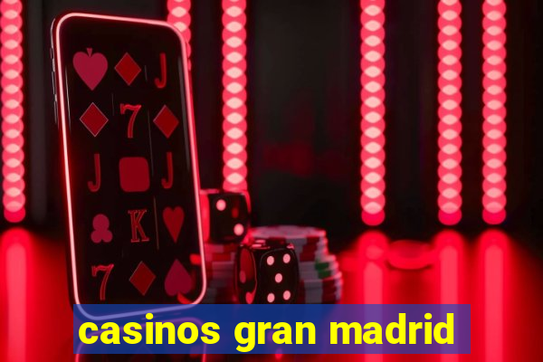 casinos gran madrid