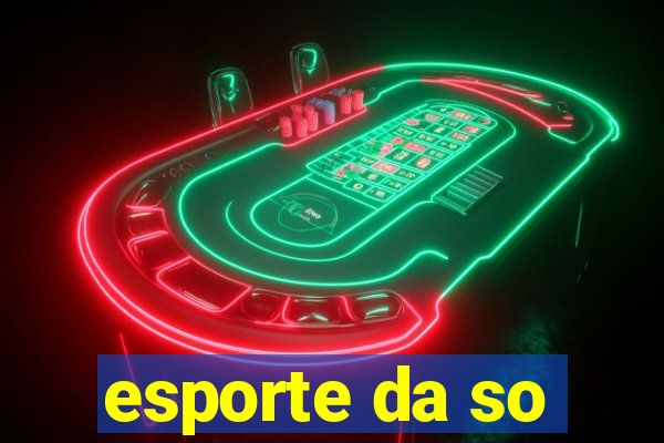 esporte da so