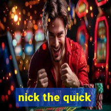 nick the quick