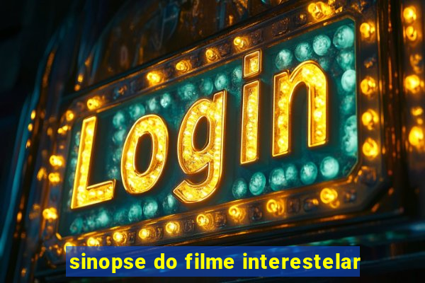 sinopse do filme interestelar