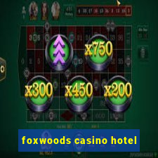 foxwoods casino hotel