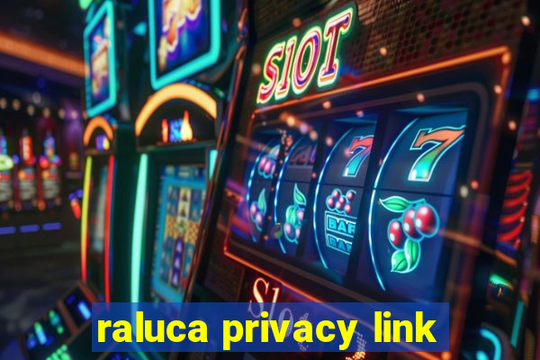 raluca privacy link