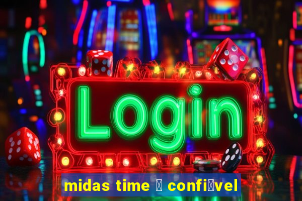 midas time 茅 confi谩vel