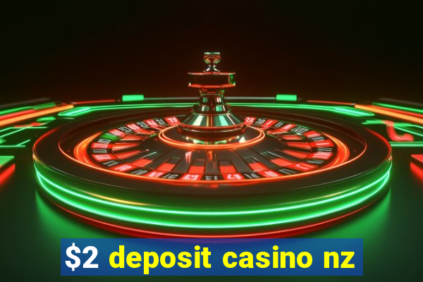 $2 deposit casino nz