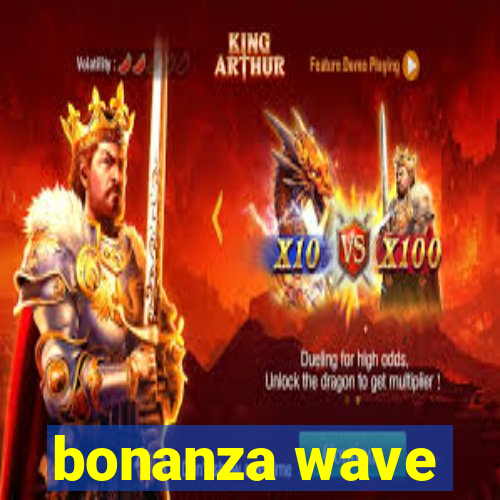 bonanza wave