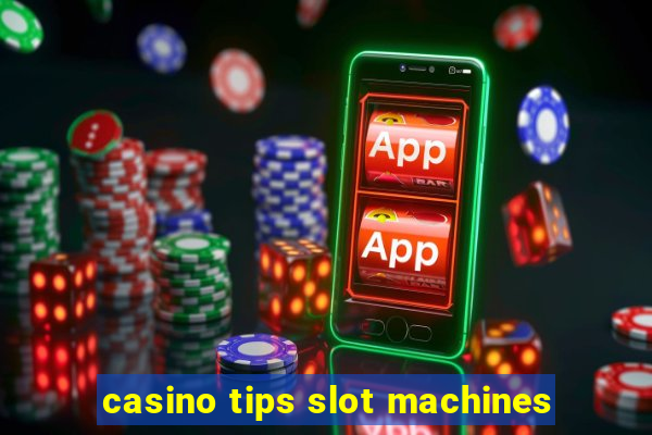 casino tips slot machines