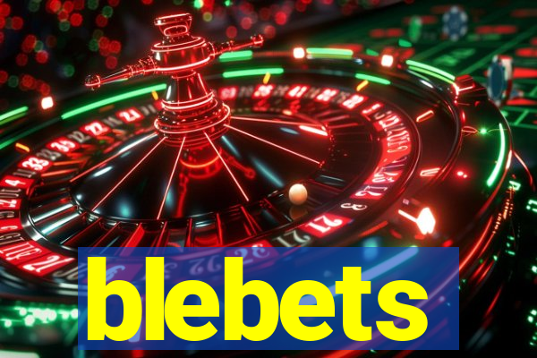 blebets