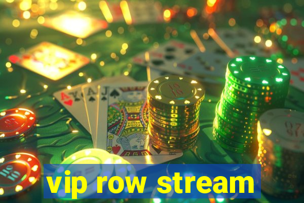 vip row stream