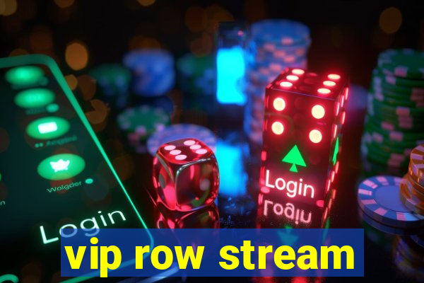 vip row stream