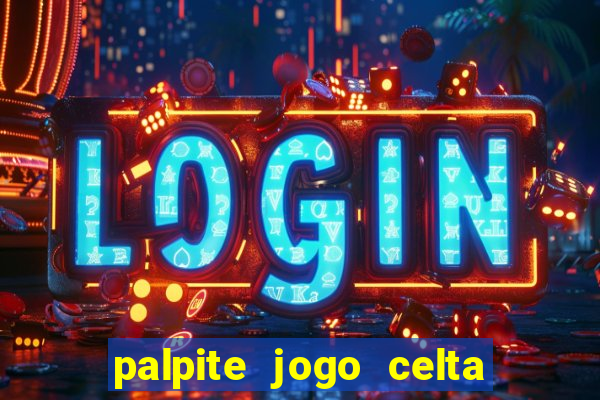 palpite jogo celta de vigo