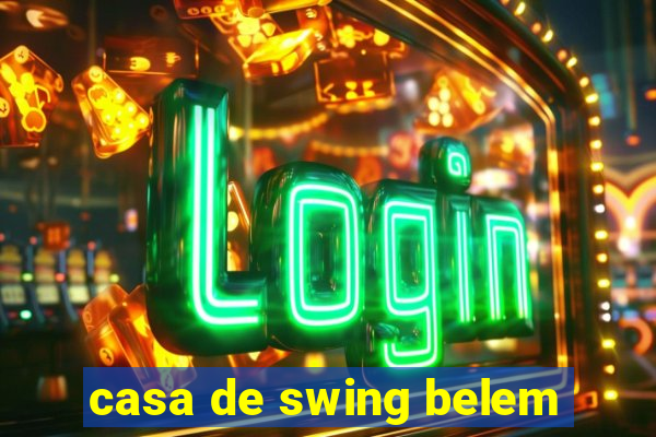 casa de swing belem