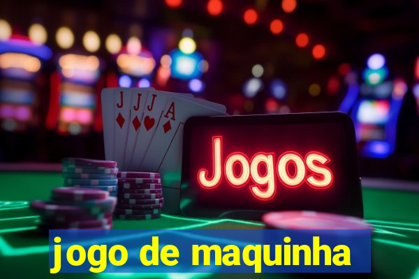 jogo de maquinha