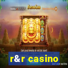 r&r casino