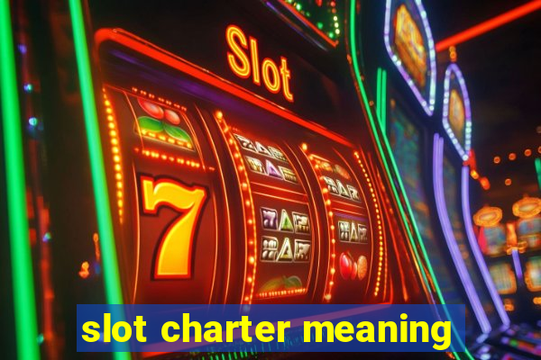 slot charter meaning