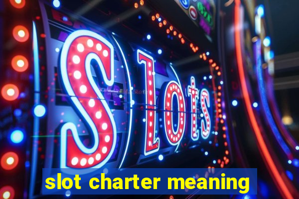 slot charter meaning