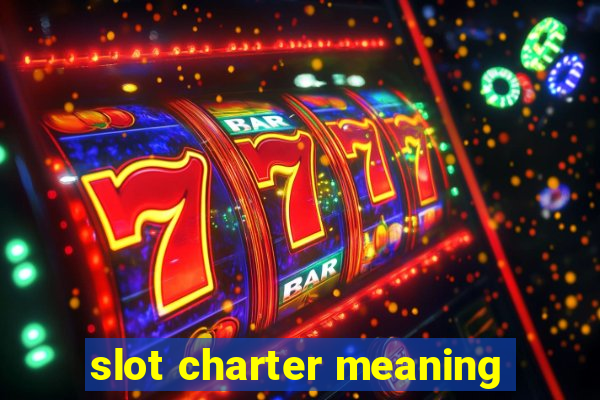 slot charter meaning