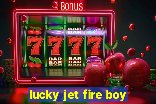 lucky jet fire boy