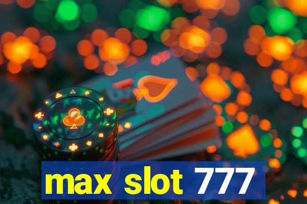 max slot 777