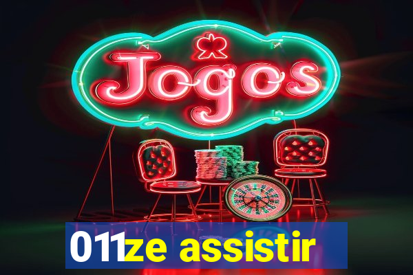 011ze assistir