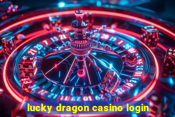 lucky dragon casino login