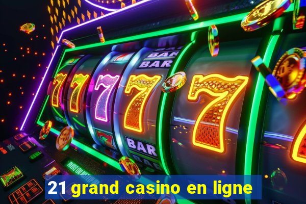 21 grand casino en ligne