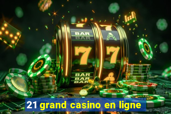 21 grand casino en ligne