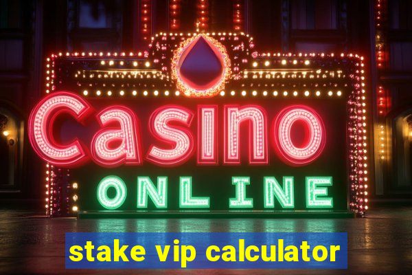 stake vip calculator