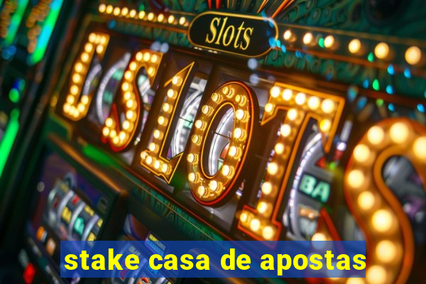 stake casa de apostas