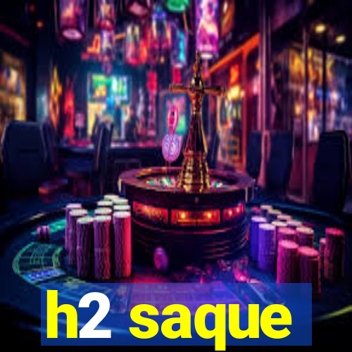 h2 saque