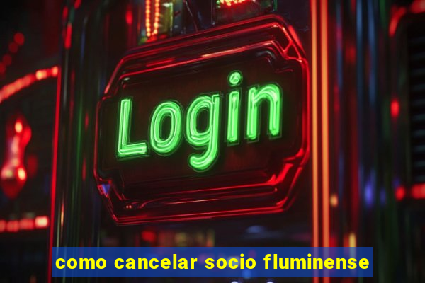 como cancelar socio fluminense