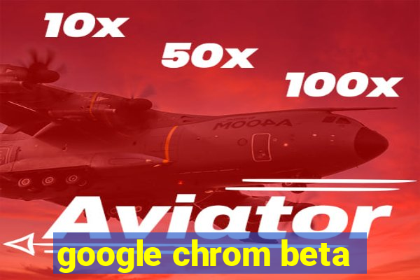 google chrom beta