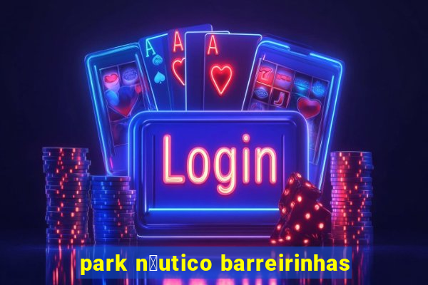 park n谩utico barreirinhas