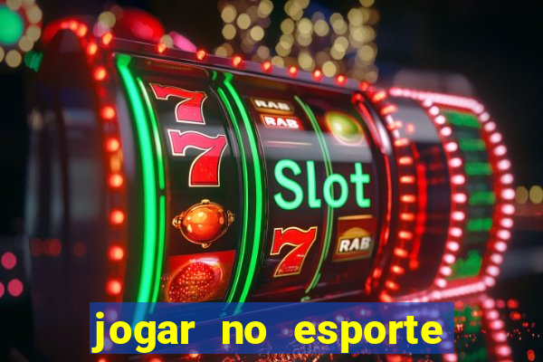 jogar no esporte da sorte