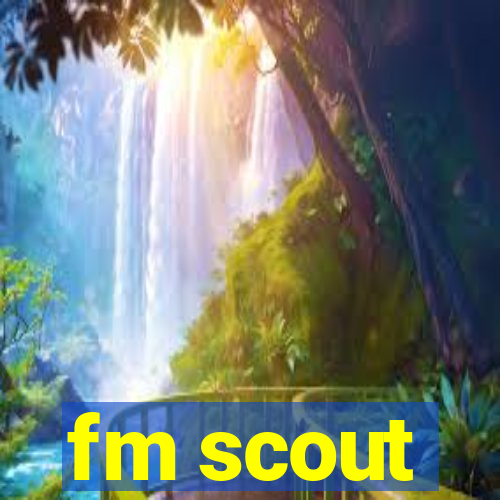 fm scout