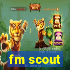 fm scout