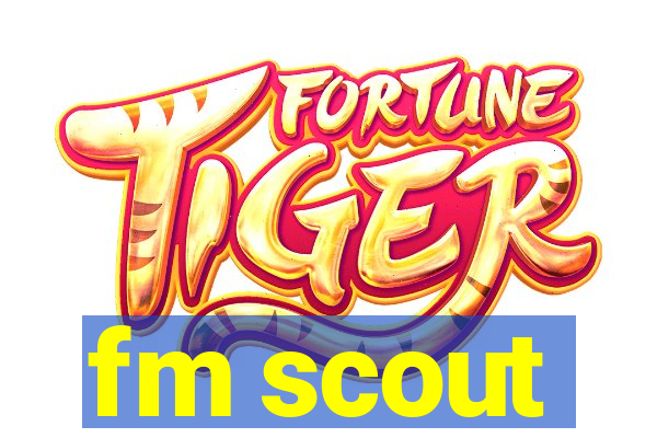 fm scout