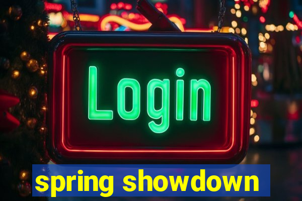 spring showdown