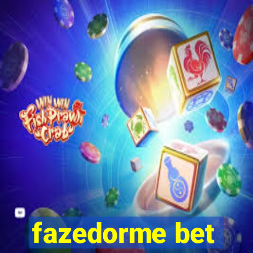 fazedorme bet