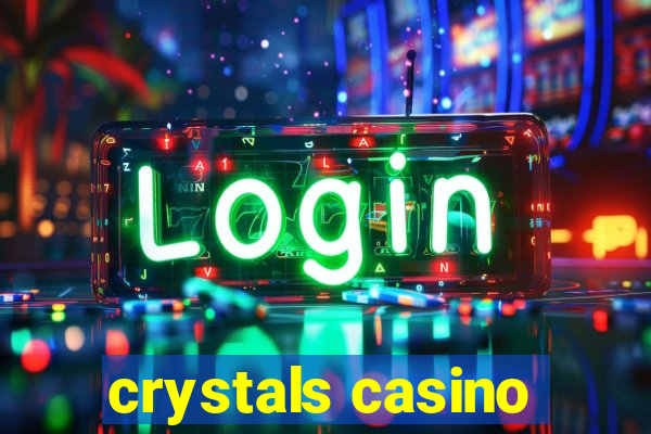 crystals casino