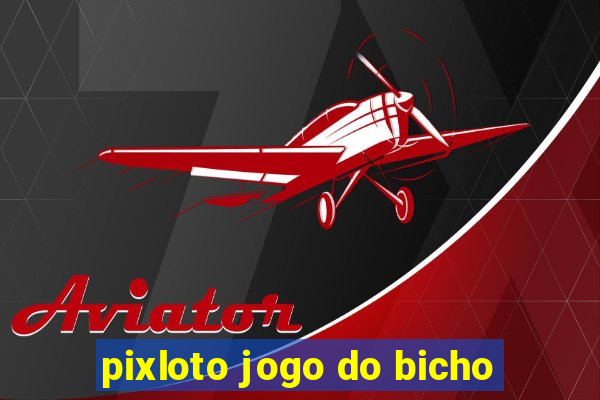 pixloto jogo do bicho