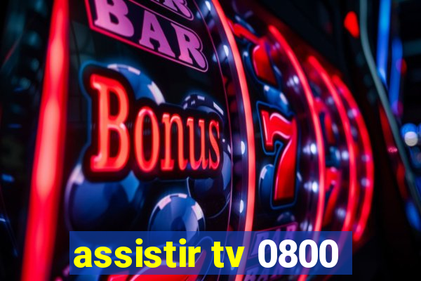 assistir tv 0800