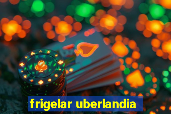 frigelar uberlandia