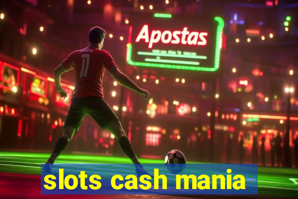 slots cash mania