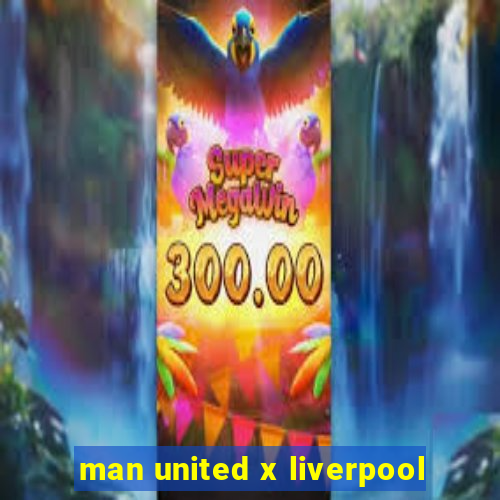 man united x liverpool