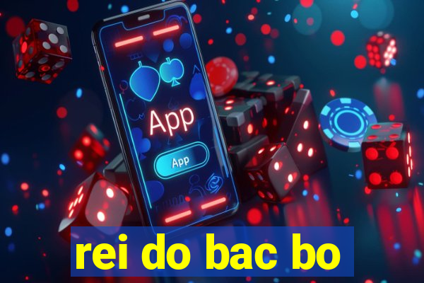 rei do bac bo