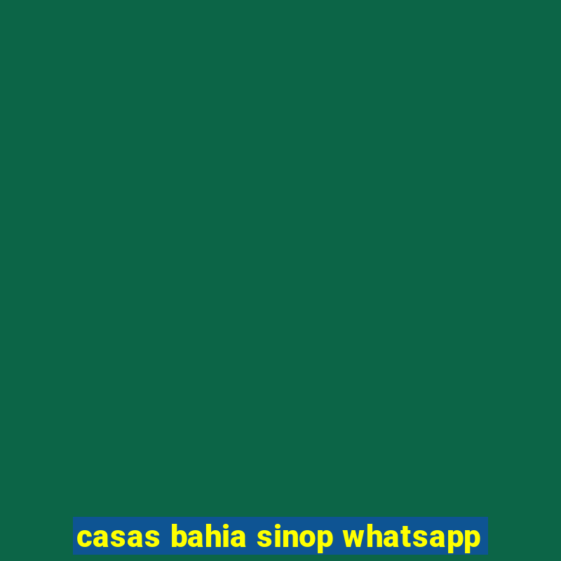 casas bahia sinop whatsapp