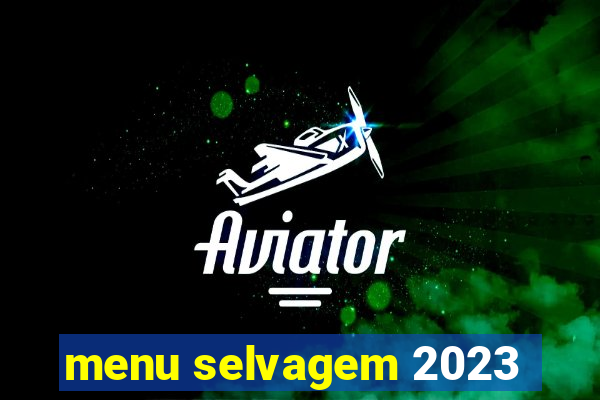 menu selvagem 2023